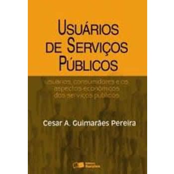 Usurios de servios pblicos : usurios, consumidores e os aspectos econmicos dos servios pblicos