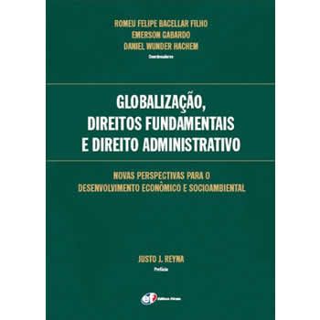 Globalizao, Direitos Fundamentais e Direito Administrativo: novas perspectivas para o desenvolvimento econmico e socioambiental - Anais do I Congresso da Rede Docente Eurolatinoamericana de Direito Administrativo