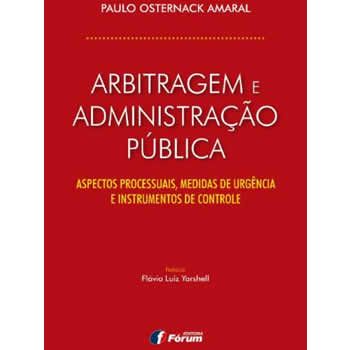 Arbitragem e Administrao Pblica: Aspectos Processuais, Medidas de Urgncia e Instrumentos de Controle