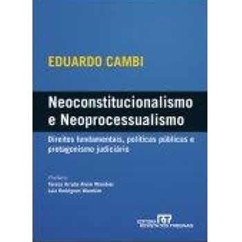 Neoconstitucionalismo e Neoprocessualismo: Direitos Fundamentais, Polticas Pblicas e Protagonismo Judicirio