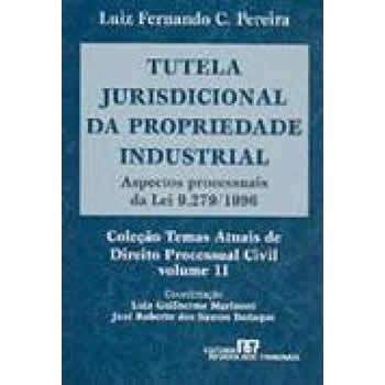 Tutela Jurisdicional da Propriedade Industrial - ED. 1 Aspectos Processuais da Lei 9.279/1996